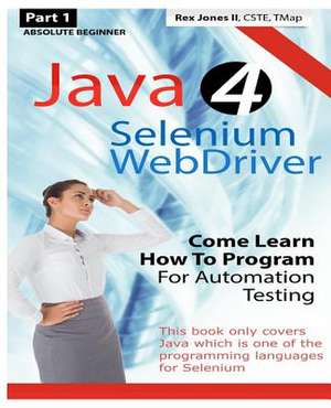 Absolute Beginner (Part 1) Java 4 Selenium Webdriver de Rex Allen Jones II