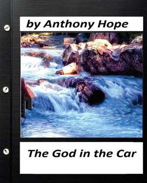 The God in the Car; A Novel by Anthony Hope (Original Version) de Anthony Hope