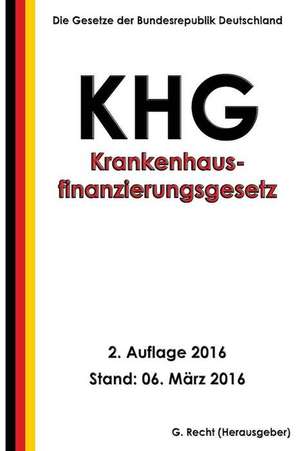 Krankenhausfinanzierungsgesetz - Khg, 2. Auflage 2016 de G. Recht