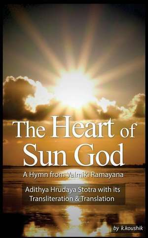 The Heart of Sun God - A Hymn from Valmiki Ramayana de MR Koushik K