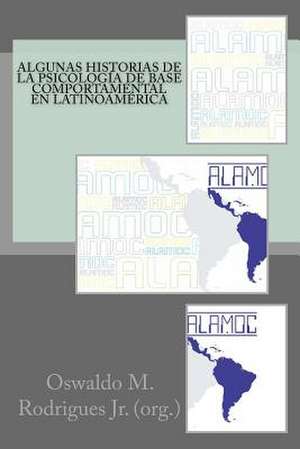 Algunas Historias de La Psicologia de Base Comportamental En Latinoamerica de Prof Oswaldo Martins Rodrigues Jr