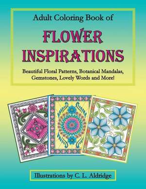 Adult Coloring Book of Flower Inspirations de C. L. Aldridge