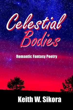 Celestial Bodies de Keith W. Sikora