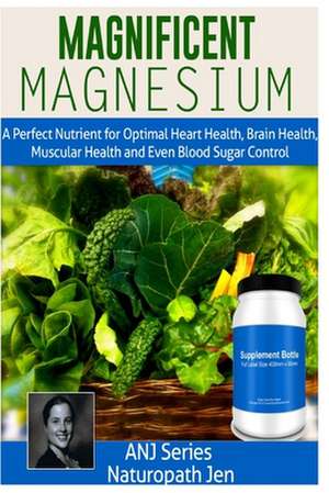 Magnificent Magnesium de Naturopath Jen