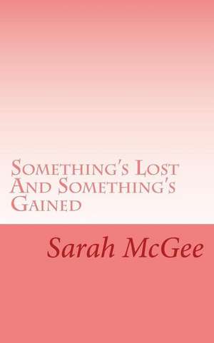 Something's Lost and Something's Gained de Sarah McGee