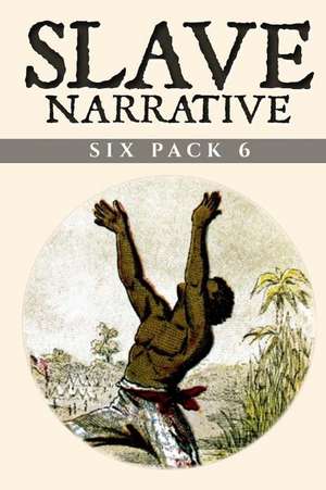 Slave Narrative Six Pack 6 de Isaac Allen