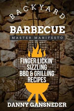 Backyard Barbecue Master Manifesto de Danny Gansneder