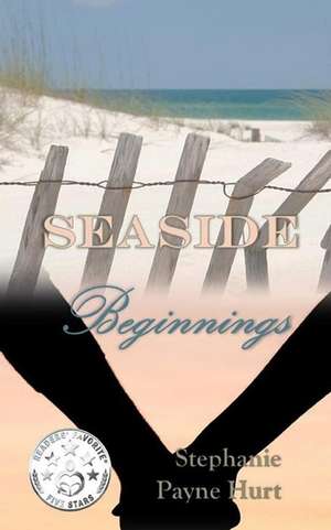 Seaside Beginnings de Stephanie Payne Hurt