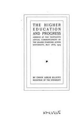 The Higher Education and Progress, Address at the Thirteenth Annual Commencement of the Leland de Orrin Leslie Elliott