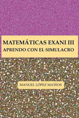 Matematicas Exani III de Manuel Lopez Mateos