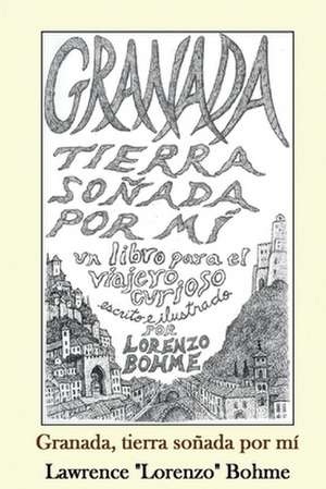 Granada, Tierra Sonada Por Mi de Lawrence Bohme