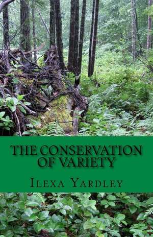 The Conservation of Variety de Ilexa Yardley