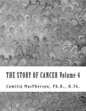 The Story of Cancer Volume 4 de Dr Camilia MacPherson