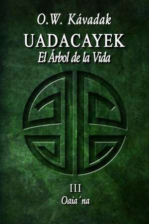 Uadacayek, El Arbol de La Vida III de O. W. Kavadak