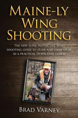 Maine-Ly Wing Shooting de Brad Varney