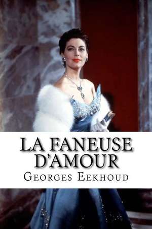 La Faneuse D'Amour de M. Georges Eekhoud