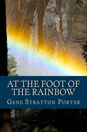 At the Foot of the Rainbow (English Edition) de Gene Stratton Porter