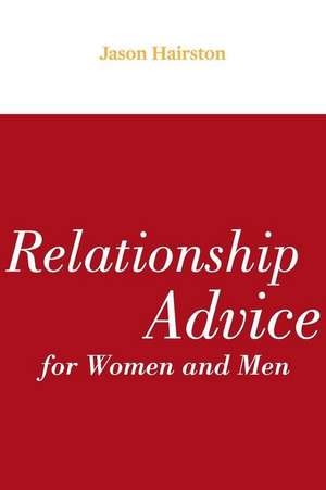 Relationship Advice for Women and Men de MR Jason Hairston