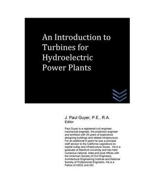 An Introduction to Turbines for Hydroelectric Power Plants de J. Paul Guyer