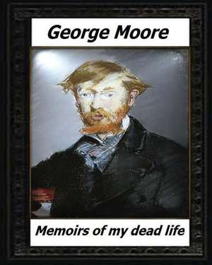 Memoirs of My Dead Life(1906) by de George Moore