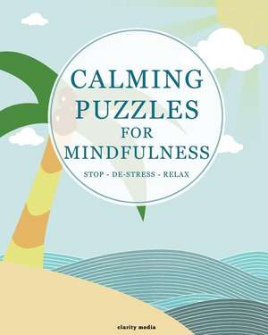 Calming Puzzles for Mindfulness de Clarity Media