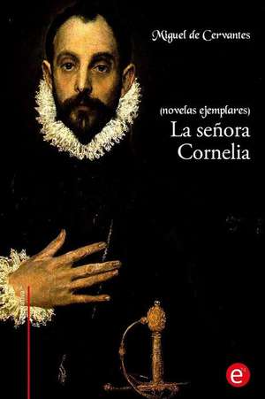 La Senora Cornelia de Miguel De Cervantes