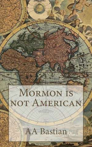 Mormon Is Not American de A. a. Bastian