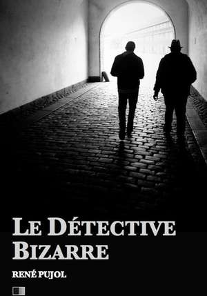 Le Detective Bizarre de Rene Pujol