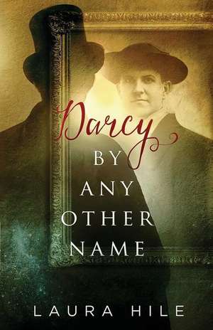 Darcy by Any Other Name de Laura Hile