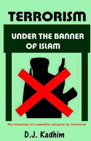 Terrorism Under the Banner of Islam de D. J. Kadhim