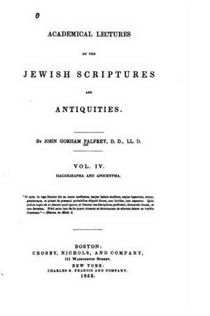 Academical Lectures on the Jewish Scriptures and Antiquities - Vol IV de John Gorham Palfrey