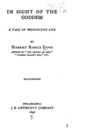 In Sight of the Goddess, a Tale of Washington Life de Harriet Riddle Davis