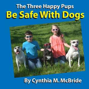 Be Safe with Dogs de Cynthia M. McBride