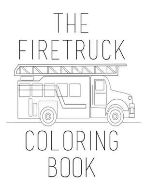 The Firetruck Coloring Book de Sarie Smith