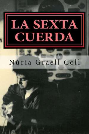 La Sexta Cuerda de Nuria Graell Coll