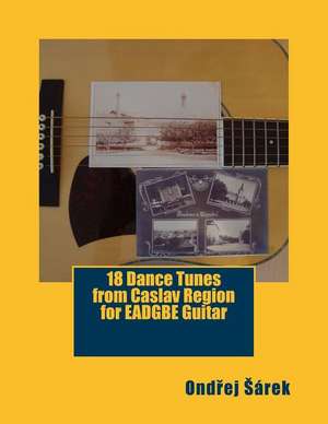 18 Dance Tunes from Caslav Region for Eadgbe Guitar de Ondrej Sarek