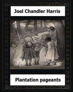 Plantation Pageants (1899) by de Joel Chandler Harris