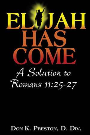 Elijah Has Come! a Solution to Romans 11 de MR Don K. Preston D. DIV