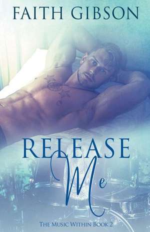 Release Me de Faith Gibson