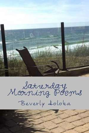 Saturday Morning Poems de Beverly Holoka