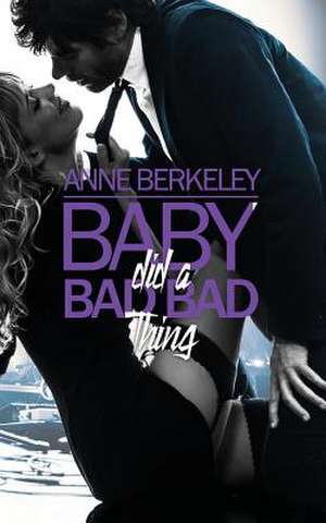 Baby Did a Bad Bad Thing de Anne Berkeley