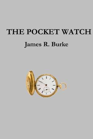 The Pocket Watch de Dr James R. Burke