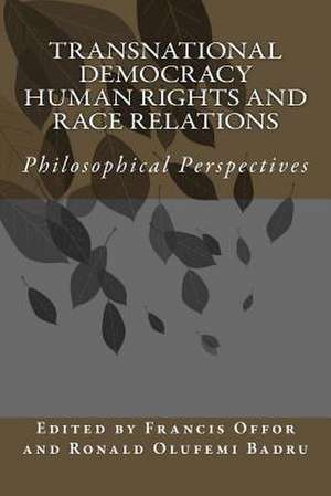 Transnational Democracy Human Rights and Race Relations Philosophical Perspectives de Badru, Dr Olufemi Roland