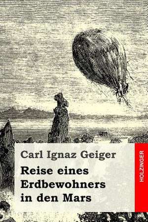 Reise Eines Erdbewohners in Den Mars de Carl Ignaz Geiger