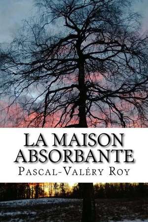 La Maison Absorbante de Pascal-Valery Roy