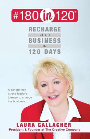 #180in120 Recharge Your Business in 120 Days de Laura Gallagher