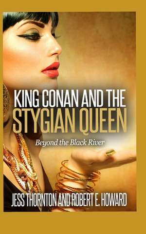 King Conan and the Stygian Queen- Beyond the Black River de Jess Eden Thornton