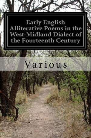 Early English Alliterative Poems in the West-Midland Dialect of the Fourteenth Century de Various