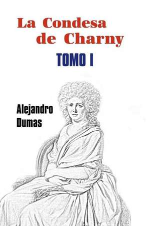 La Condesa de Charny (Tomo 1) de Alejandro Dumas