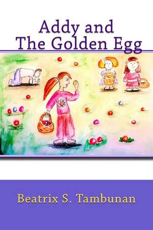 Addy and the Golden Egg de Beatrix S. Tambunan